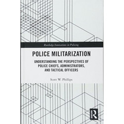 Police Militarization: Understanding the Perspectives of Police Chiefs, Administrators, and Tactical Officers
