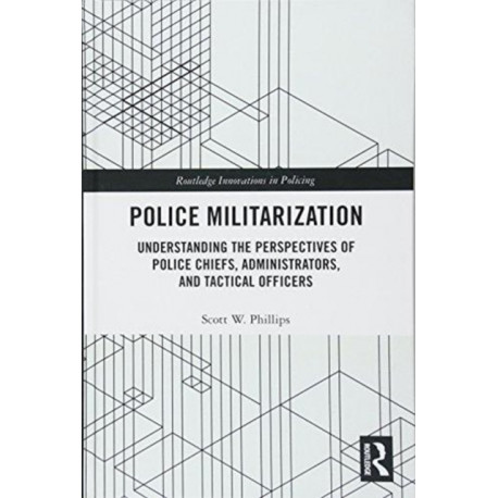 Police Militarization: Understanding the Perspectives of Police Chiefs, Administrators, and Tactical Officers