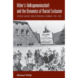 Hitler's Volksgemeinschaft and the Dynamics of Racial Exclusion: Violence against Jews in Provincial Germany, 1919–1939