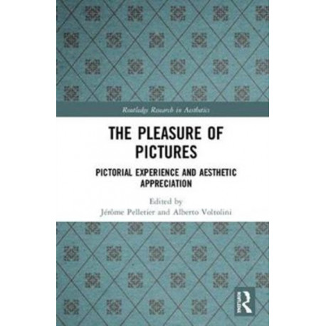 The Pleasure of Pictures: Pictorial Experience and Aesthetic Appreciation