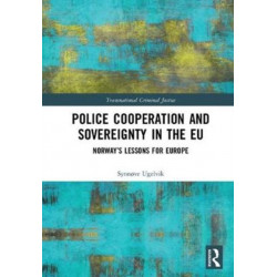 Police Cooperation and Sovereignty in the EU: Norway’s Lessons for Europe