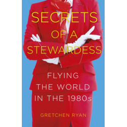 Secrets of a Stewardess: Flying the World in the 1980s