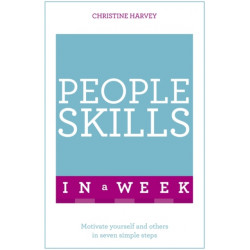 People Skills In A Week: Motivate Yourself And Others In Seven Simple Steps