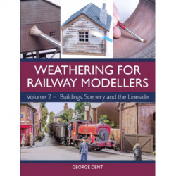 Weathering for Railway Modellers Volume 2: Buildings, Scenery and the Lineside
