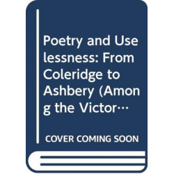 Poetry and Uselessness: From Coleridge to Ashbery