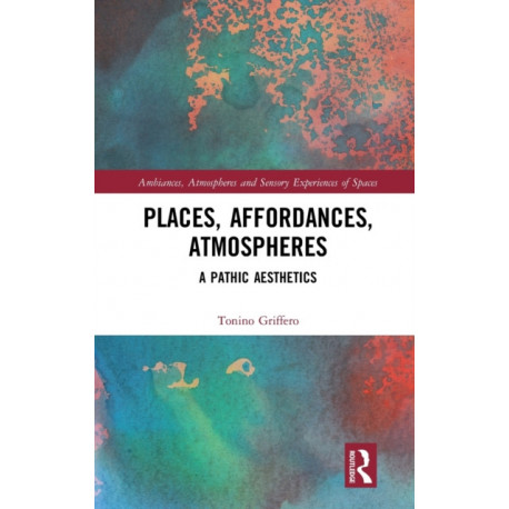 Places, Affordances, Atmospheres: A Pathic Aesthetics