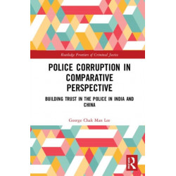 Police Corruption in Comparative Perspective: Building Trust in the Police in India and China