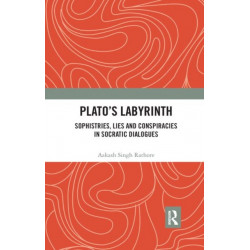 Plato’s Labyrinth: Sophistries, Lies and Conspiracies in Socratic Dialogues