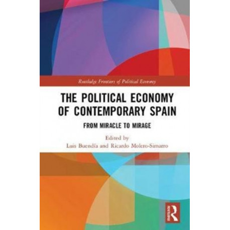 The Political Economy of Contemporary Spain: From Miracle to Mirage