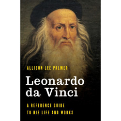 Leonardo da Vinci: A Reference Guide to His Life and Works