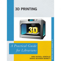 3D Printing: A Practical Guide for Librarians