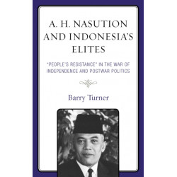 A. H. Nasution and Indonesia's Elites: "People's Resistance" in the War of Independence and Postwar Politics