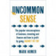 Uncommon Sense: The popular misconceptions of business, investing and finance and how to profit by going against the tide