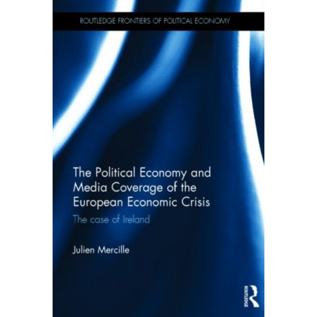 The Political Economy and Media Coverage of the European Economic Crisis: The case of Ireland