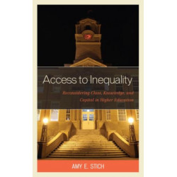 Access to Inequality: Reconsidering Class, Knowledge, and Capital in Higher Education