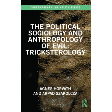 The Political Sociology and Anthropology of Evil: Tricksterology