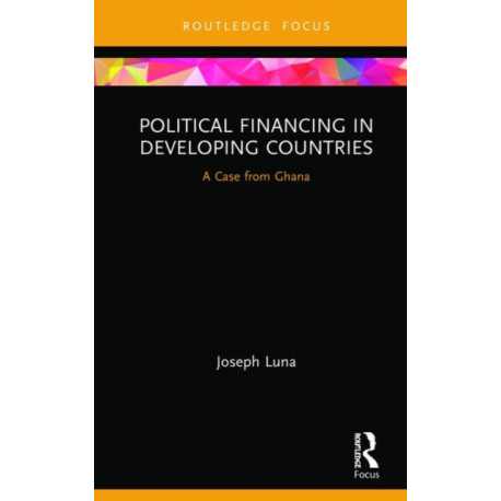 Political Financing in Developing Countries: A Case from Ghana
