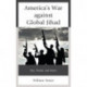 America’s War against Global Jihad: Past, Present, and Future