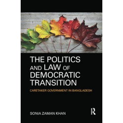 The Politics and Law of Democratic Transition: Caretaker Government in Bangladesh