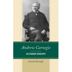 Andrew Carnegie: An Economic Biography