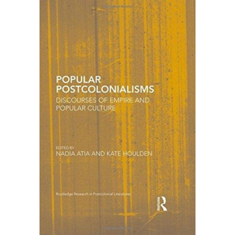 Popular Postcolonialisms: Discourses of Empire and Popular Culture