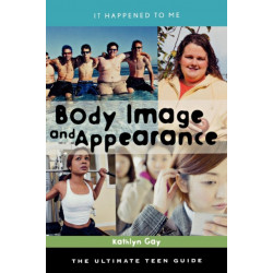 Body Image and Appearance: The Ultimate Teen Guide