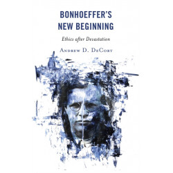 Bonhoeffer’s New Beginning: Ethics after Devastation