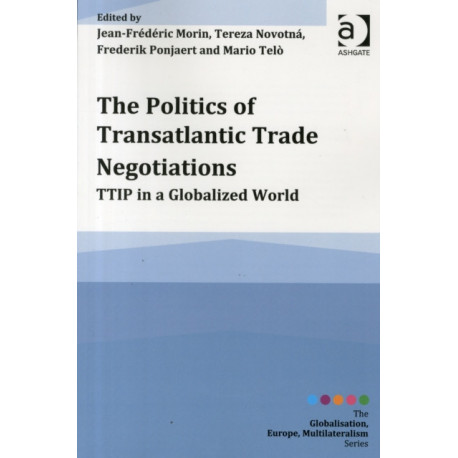 The Politics of Transatlantic Trade Negotiations: TTIP in a Globalized World