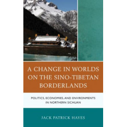 A Change in Worlds on the Sino-Tibetan Borderlands: Politics, Economies, and Environments in Northern Sichuan