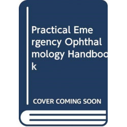 Practical Emergency Ophthalmology Handbook: An Algorithm Based Approach to Ophthalmic Emergencies