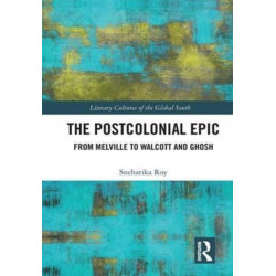 The Postcolonial Epic: From Melville to Walcott and Ghosh