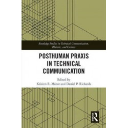 Posthuman Praxis in Technical Communication