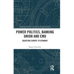 Power Politics, Banking Union and EMU: Adjusting Europe to Germany