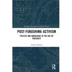 Post-Fukushima Activism: Politics and Knowledge in the Age of Precarity