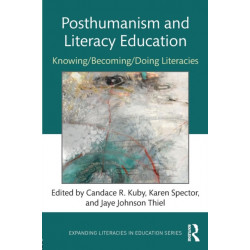 Posthumanism and Literacy Education: Knowing/Becoming/Doing Literacies