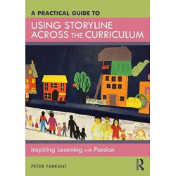 A Practical Guide to Using Storyline Across the Curriculum: Inspiring Learning with Passion