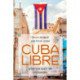 Cuba Libre: A 500-Year Quest for Independence