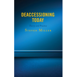 Deaccessioning Today: Theory and Practice