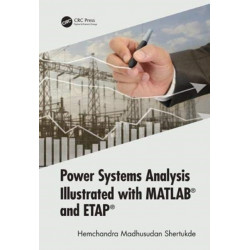 Power Systems Analysis Illustrated with MATLAB and ETAP
