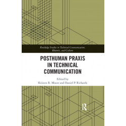 Posthuman Praxis in Technical Communication