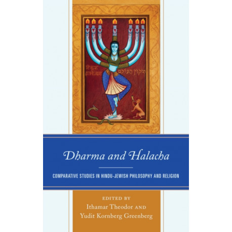 Dharma and Halacha: Comparative Studies in Hindu-Jewish Philosophy and Religion