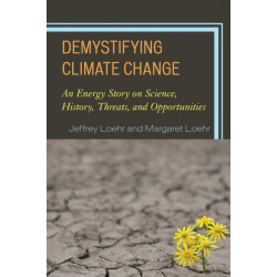 Demystifying Climate Change: An Energy Story on Science, History, Threats, and Opportunities