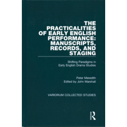 The Practicalities of Early English Performance: Manuscripts, Records, and Staging: Shifting Paradigms in Early English Drama Studies