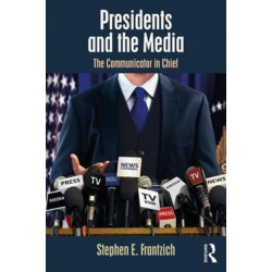 Presidents and the Media: The Communicator in Chief