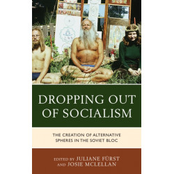Dropping out of Socialism: The Creation of Alternative Spheres in the Soviet Bloc