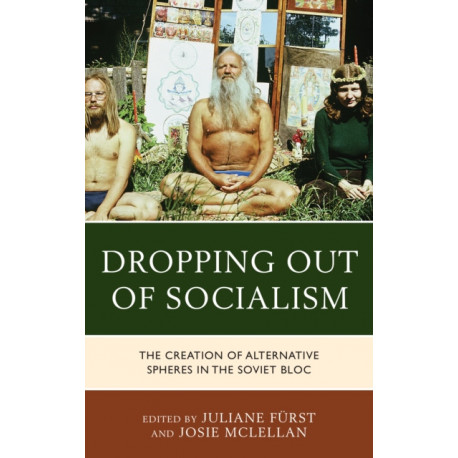 Dropping out of Socialism: The Creation of Alternative Spheres in the Soviet Bloc