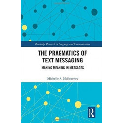 The Pragmatics of Text Messaging: Making Meaning in Messages