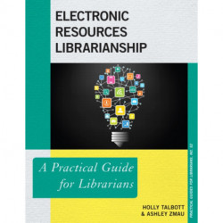 Electronic Resources Librarianship: A Practical Guide for Librarians