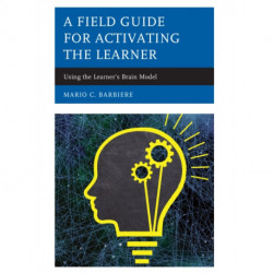 A Field Guide for Activating the Learner: Using the Learner’s Brain Model