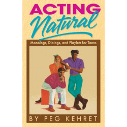 Acting Natural: Monologues, Dialogues & Playlets for Teens